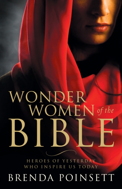 Wonder Women of the Bible : Heroes of Yesterday Who Inspire Us Today, EPUB eBook