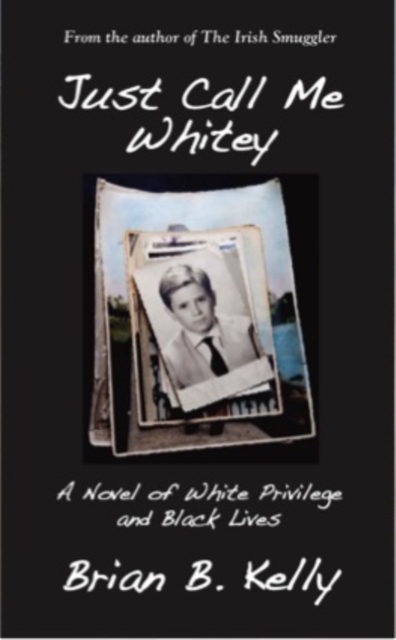 Just Call Me Whitey : A Novel of White Privilege and Black Lives, EPUB eBook