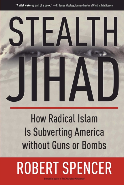 Stealth Jihad : How Radical Islam Is Subverting America without Guns or Bombs, EPUB eBook