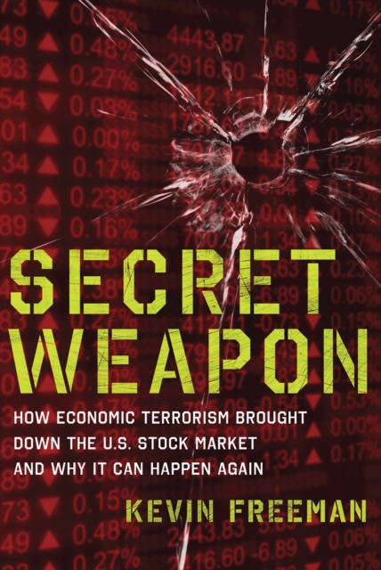 Secret Weapon : How Economic Terrorism Brought Down the U.S. Stock Market and Why It can Happen Again, EPUB eBook