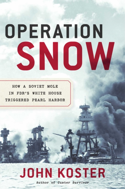 Operation Snow : How a Soviet Mole in FDR's White House Triggered Pearl Harbor, EPUB eBook