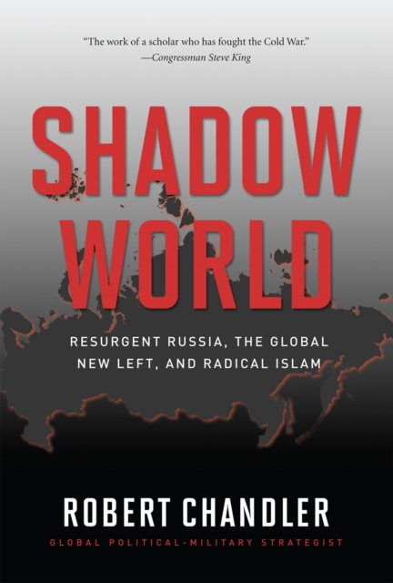 Shadow World : Resurgent Russia, the Global New Left, and Radical Islam, EPUB eBook