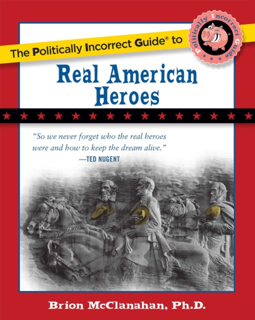 The Politically Incorrect Guide to Real American Heroes, EPUB eBook
