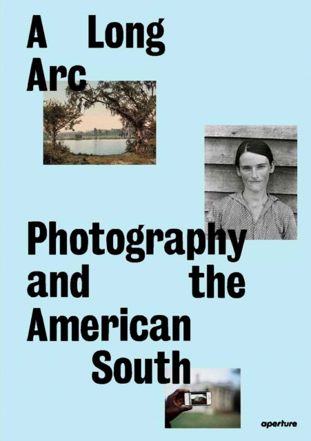 A Long Arc: Photography and the American South : Since 1845, Hardback Book