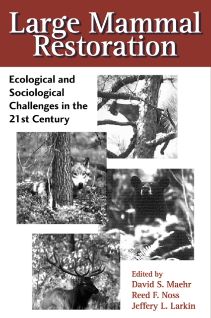 Large Mammal Restoration : Ecological And Sociological Challenges In The 21St Century, EPUB eBook