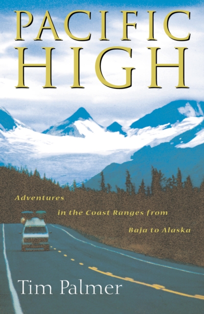 Pacific High : Adventures In The Coast Ranges From Baja To Alaska, EPUB eBook