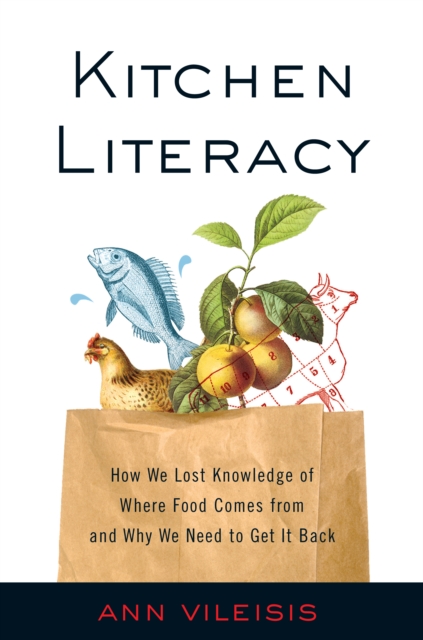Kitchen Literacy : How We Lost Knowledge of Where Food Comes from and Why We Need to Get It Back, EPUB eBook