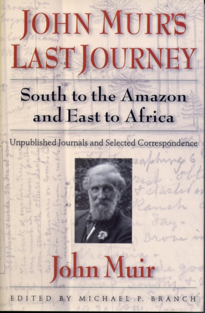 John Muir's Last Journey : South To The Amazon And East To Africa: Unpublished Journals And Selected Correspondence, EPUB eBook