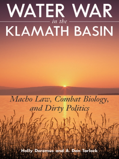 Water War in the Klamath Basin : Macho Law, Combat Biology, and Dirty Politics, EPUB eBook