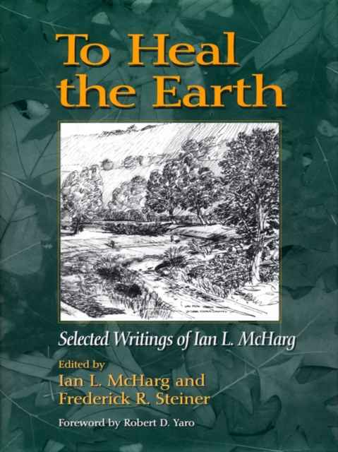 To Heal the Earth : Selected Writings of Ian L. McHarg, EPUB eBook