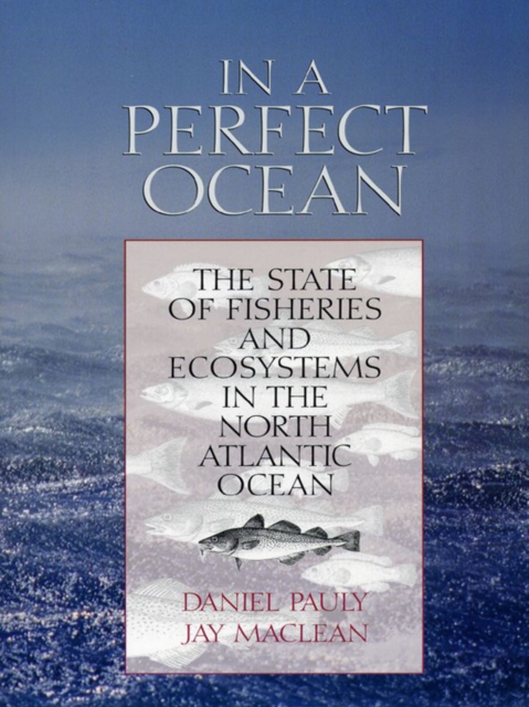 In a Perfect Ocean : The State Of Fisheries And Ecosystems In The North Atlantic Ocean, EPUB eBook