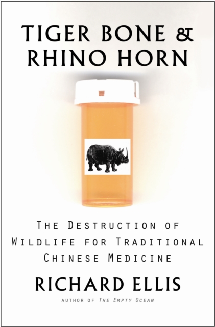 Tiger Bone & Rhino Horn : The Destruction of Wildlife for Traditional Chinese Medicine, EPUB eBook