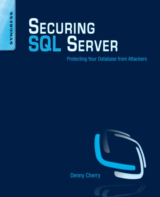 Securing SQL Server : Protecting Your Database from Attackers, EPUB eBook