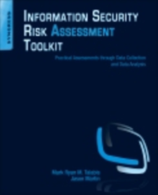 Information Security Risk Assessment Toolkit : Practical Assessments through Data Collection and Data Analysis, EPUB eBook