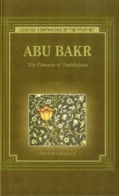 Abu Bakr : The Pinnacle of Truthfulness, Paperback / softback Book