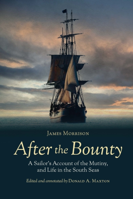 After the Bounty : A Sailor's Account of the Mutiny, and Life in the South Seas, EPUB eBook