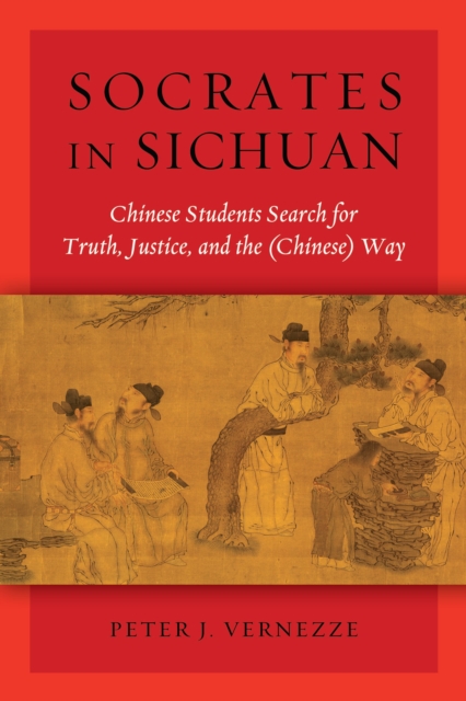 Socrates in Sichuan : Chinese Students Search for Truth, Justice, and the (Chinese) Way, EPUB eBook