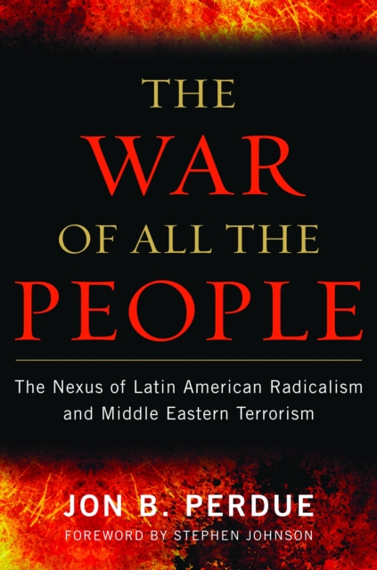 War of All the People : The Nexus of Latin American Radicalism and Middle Eastern Terrorism, EPUB eBook