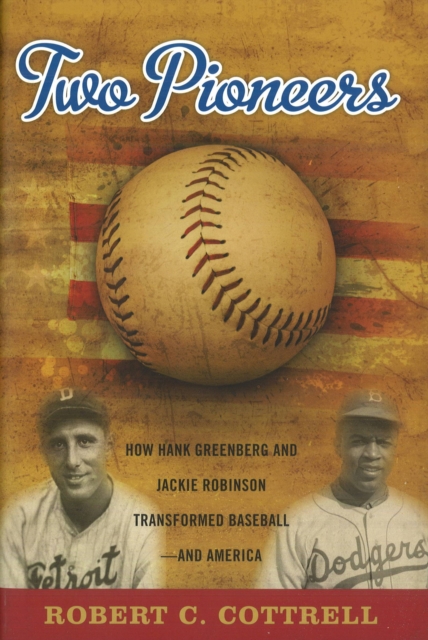 Two Pioneers : How Hank Greenberg and Jackie Robinson Transformed Baseball--and America, EPUB eBook