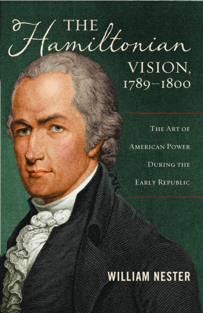 Hamiltonian Vision, 1789-1800 : The Art of American Power During the Early Republic, EPUB eBook