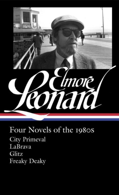 Elmore Leonard: Four Novels Of The 1980s : City Primeval / LaBrava / Glitz / Freaky Deaky, Hardback Book