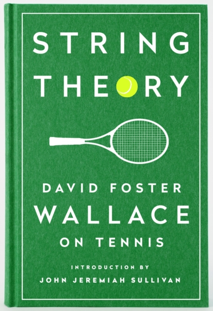 String Theory: David Foster Wallace On Tennis : A Library of America Special Publication, Hardback Book
