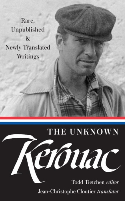 The Unknown Kerouac : Rare, Unpublished & Newly Translated Writings, Hardback Book