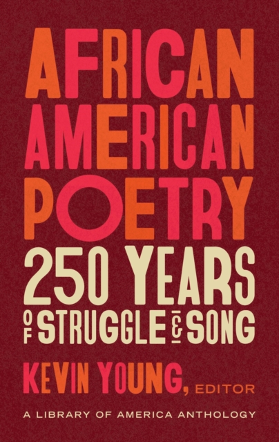 African American Poetry: : 250 Years Of Struggle & Song : A Library of America Anthology, Hardback Book