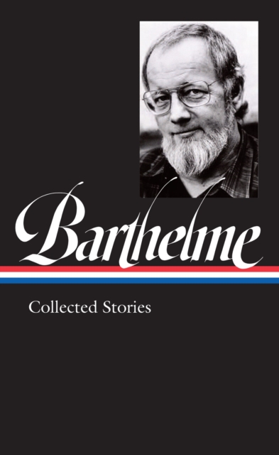 Donald Barthelme: Collected Stories, Hardback Book