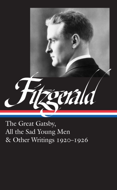 F. Scott Fitzgerald: The Great Gatsby, All The Sad Young Men & Other Writings 1920-26 : (LOA #353), Hardback Book