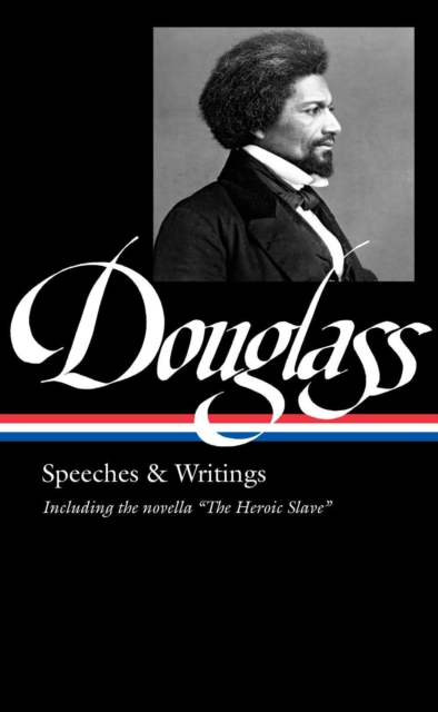 Frederick Douglass: Speeches & Writings (loa #358), Hardback Book