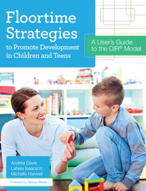 Floortime Strategies to Promote Development in Children and Teens : A User's Guide to the DIR(R) Model, PDF eBook