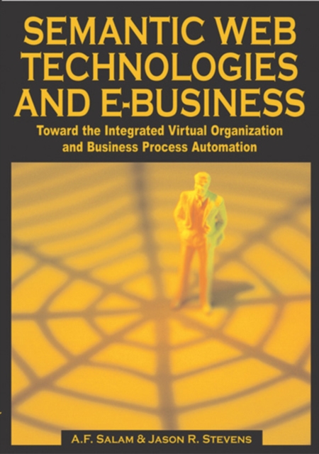 Semantic Web Technologies and E-Business: Toward the Integrated Virtual Organization and Business Process Automation, PDF eBook