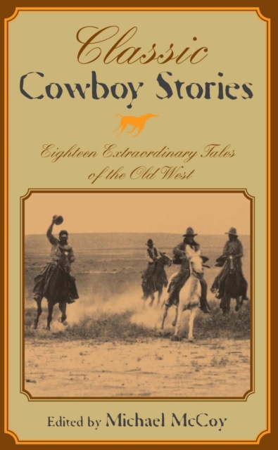 Classic Cowboy Stories : Eighteen Extraordinary Tales of the Old West, EPUB eBook
