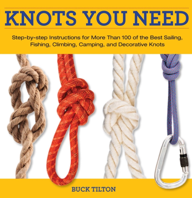 Knack Knots You Need : Step-by-Step instructions for More Than 100 of the Best Sailing, Fishing, Climbing, Camping and Decorative Knots, PDF eBook