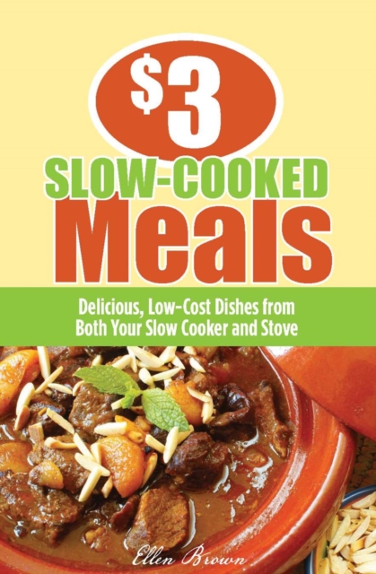 $3 Slow-Cooked Meals : Delicious, Low-Cost Dishes from Both Your Slow Cooker and Stove, EPUB eBook