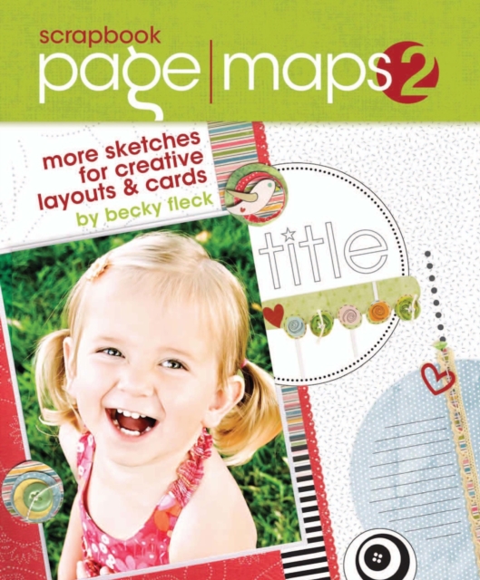 Scrapbook Page Maps 2 : More Sketches for Creative Layouts and Cards, PDF eBook