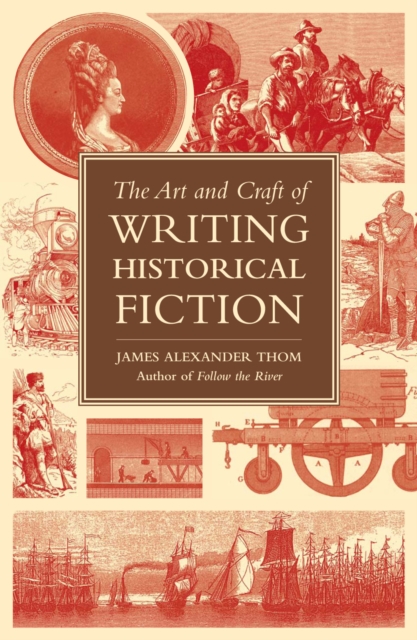 The Art and Craft of Writing Historical Fiction : Researching and Writing Historical Fiction, EPUB eBook
