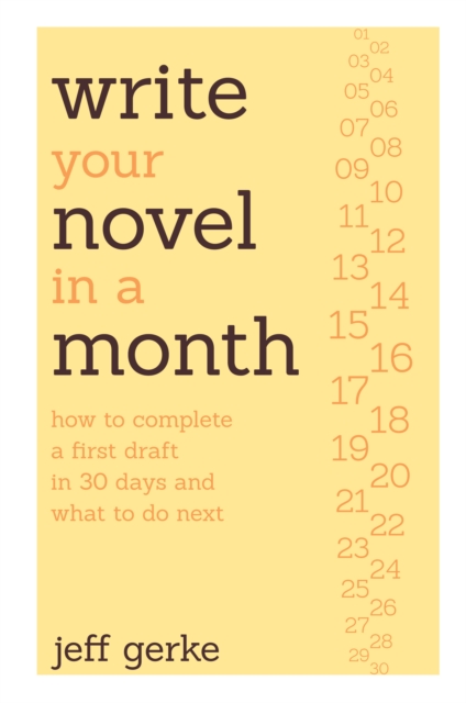 Write Your Novel in a Month : How to Complete a First Draft in 30 Days and What to Do Next, Paperback / softback Book