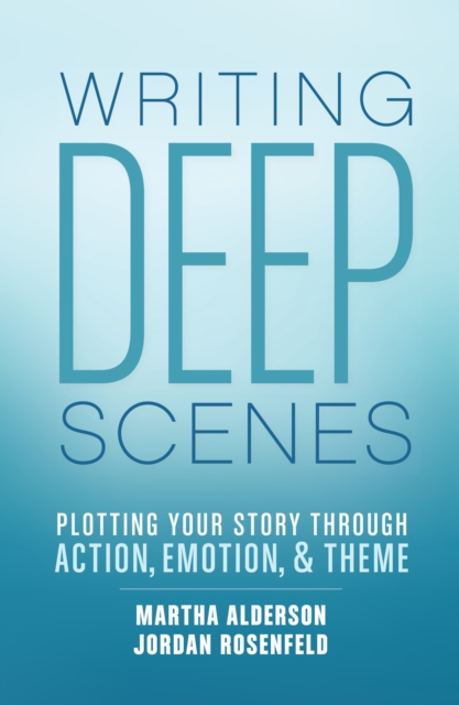 Deep Scenes : Plotting Your Story Scene by Scene through Action, Emotion, and Theme, Paperback / softback Book