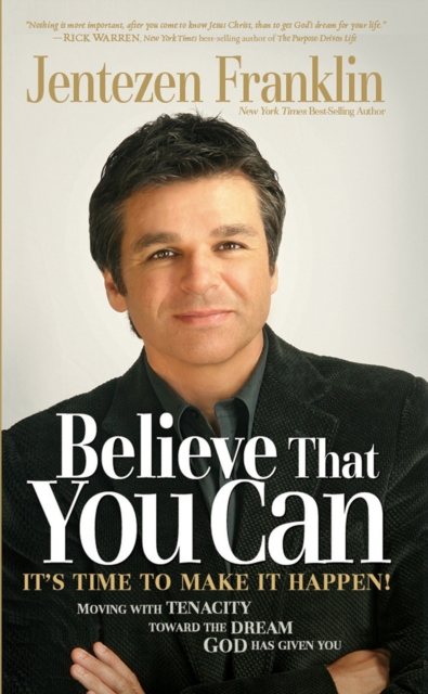 Believe That You Can : Moving with Faith and Tenacity to the Dream God Has Given You, EPUB eBook