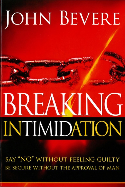 Breaking Intimidation : Say "No" Without Feeling Guilty.  Be Secure Without the Approval of Man., EPUB eBook