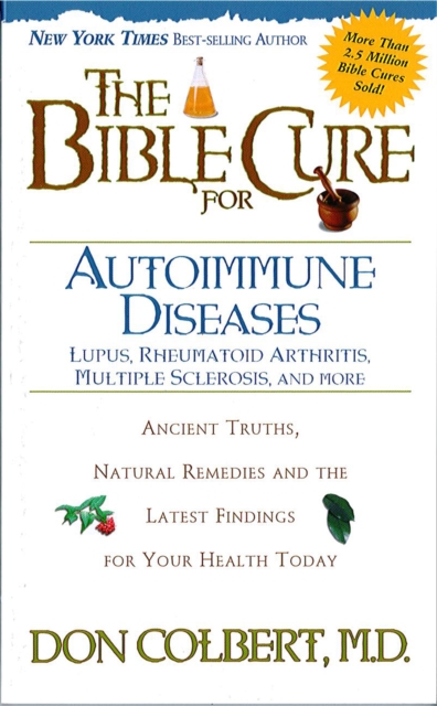 The Bible Cure for Autoimmune Diseases : Ancient Truths, Natural Remedies and the Latest Findings for Your Health Today, EPUB eBook