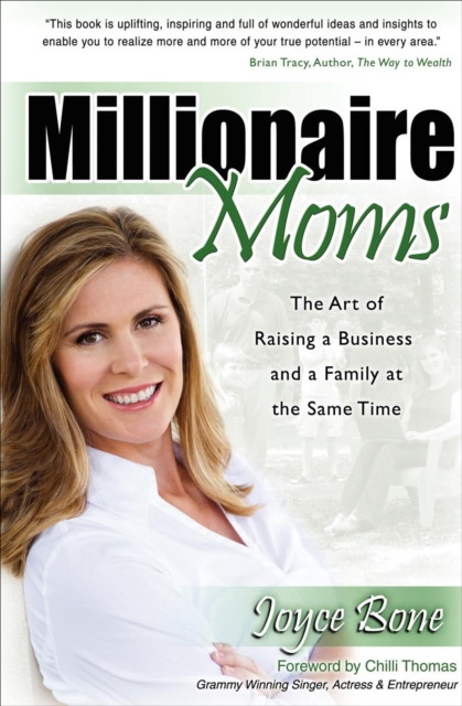 Millionaire Moms : The Art of Raising a Business and a Family at the Same Time, EPUB eBook