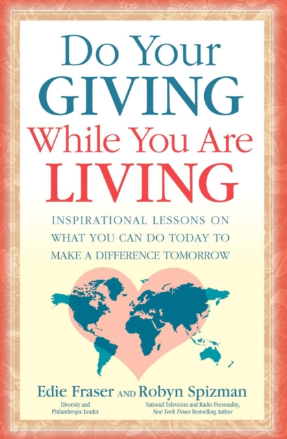 Do Your Giving While You Are Living : Inspirational Lessons on What You Can Do Today to Make a Difference Tomorrow, EPUB eBook