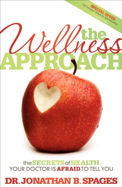 The Wellness Approach : The Secrets of Health your Doctor is Afraid to Tell You, EPUB eBook