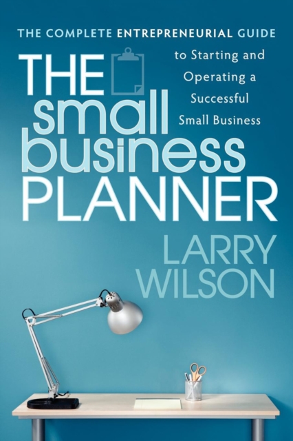 The Small Business Planner : The Complete Entrepreneurial Guide to Starting and Operating a Successful Small Business, EPUB eBook