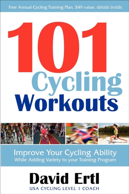 101 Cycling Workouts : Improve Your Cycling Ability While Adding Variety to Your Training Program, EPUB eBook