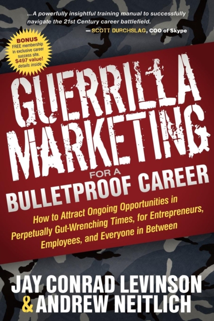 Guerrilla Marketing for a Bulletproof Career : How to Attract Ongoing Opportunities in Perpetually Gut-Wrenching Times, for Entrepreneurs, Employees, and Everyone in Between, EPUB eBook