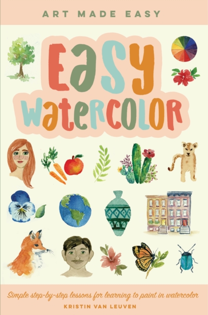 Easy Watercolor : Simple step-by-step lessons for learning to paint in watercolor Volume 1, Paperback / softback Book